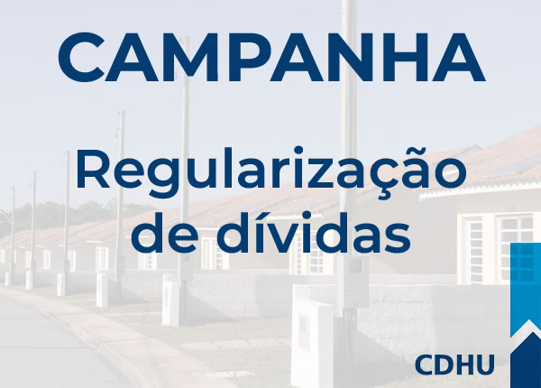 Campanha de regularização de dívidas CDHU