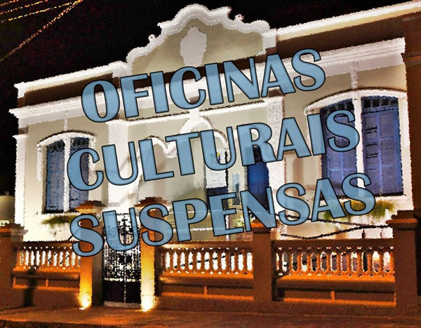 Oficinas culturais suspensas